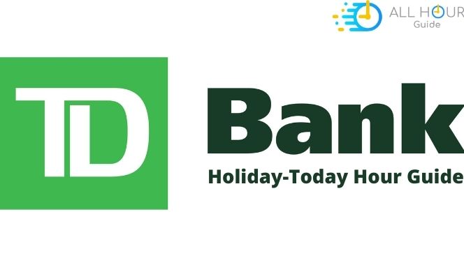 TD bank Holiday-Today Hour Guide