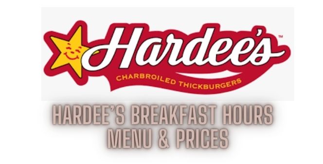 Hardee’s Breakfast Hours - Menu & Prices