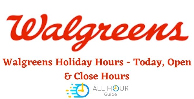 Walgreens Holiday Hours - Today, Open & Close Hours