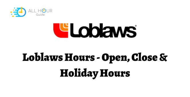 Loblaws Hours - Open, Close & Holiday Hours